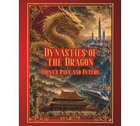 Dynasties of the Dragon: China’s Past and Future