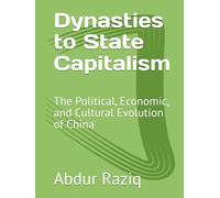 Dynasties to State Capitalism: The Political, Economic, and Cultural Evolution of China