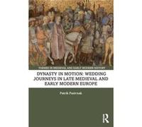 Dynasty in Motion Wedding Journeys in Late Medieval and Early Modern Europe by Patrik Pastrnak Patrik Pastrnak (Auteur)