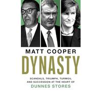 Dynasty: Scandals, Triumph, Turmoil and Succession at the heart of Dunnes Stores