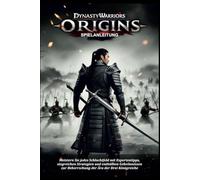 DYNASTY WARRIORS ORIGINS SPIELANLEITUNG: Meistere jedes Schlachtfeld mit Expertentipps, Gewinnstrategien und enthüllten Geheimnissen, um die Ära der Drei Königreiche zu dominieren