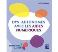 Dys : autonomes avec les aides numériques Michèle Mazeau (Auteur)