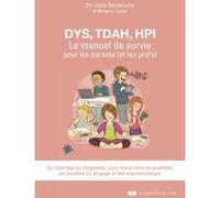 DYS, TDAH, HPI, Le manuel de survie pour les parents (et les profs) Christelle Béchouche (Auteur), Morgane Carlier (Illustration)