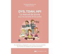 Dys, Tdah, Hpi, Le Manuel De Survie Pour Les Parents (Et Les Profs) - Pour Mieux Vivre Au Quotidien Les Troubles Du Langages Et Des Apprentissages