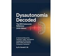 DYSAUTONOMIA DECODED The EDS Autonomic Reference (2026 Edition): A Technical Manual for Clinicians, Legal Advocates, and Patients Navigating the December 2026 International Consensus Framework