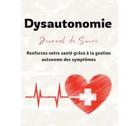 Dysautonomie Journal De Suivi: Renforcez votre santé grâce à la gestion autonome des symptômes