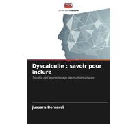 Dyscalculie : savoir pour inclure: Trouble de l'apprentissage des mathématiques
