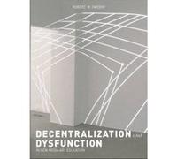Dysfunction and Decentralization in New Media Art and Education - [Version Originale] Robert W Sweeny (Auteur)