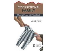 Dysfunctional Family Making Peace with Your Past by June Hunt June Hunt (Auteur)