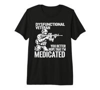 Dysfunctional Veteran You Better Hope Im Medicated T-Shirt Haut de Gamme
