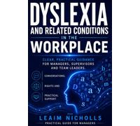 Dyslexia and Related Conditions in the Workplace: A Practical Guide for Managers to Support Performance, Communication and Fairness