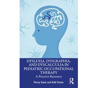 Dyslexia, Dysgraphia, and Dyscalculia in Pediatric Occupational Therapy: A Practice Resource