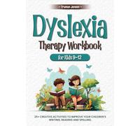 Dyslexia Therapy Workbook for Kids 9-12: 25+ Creative Activities to Improve Your Children’s Writing, Reading and Spelling
