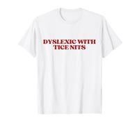 Dyslexic with TICE Nits Y2k Aesthetic Trendy T-Shirt