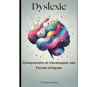 Dyslexie: Comprendre et Développer ses Forces Uniques