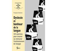 Dyslexie Et Bonheur De La Langue - 235 Exercices Pour Trouver Ou Retrouver L'enchantement Du Langage
