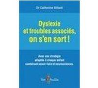 Dyslexie et troubles associés, on s'en sort ! Catherine Billard (Auteur), CATHERINE BILLARD (Dr) (Auteur)