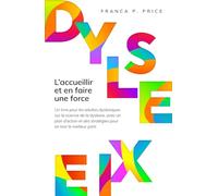 Dyslexie : L'accueillir et en faire une force: Un livre pour les adultes dyslexiques sur la science de la dyslexie, avec un plan d'action et des stratégies pour en tirer le meilleur parti