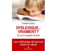 Colette Ouzilou – Dyslexique... vraiment ? – Et si l'on soignait l'école – Albin Michel