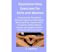 Dysmenorrhea Exercises for Girls and Women: A Step-by-Step Theraprcise Programeutic Exe to Help Reduce Menstrual Pain, Improve Pelvic Circulation and Support Comfort During the Menstrual Cycle