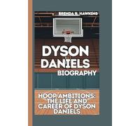 DYSON DANIELS BIOGRAPHY: HOOP AMBITIONS: THE LIFE AND CAREER OF DYSON DANIELS
