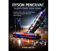 DYSON PENCILVAC FLUFFYCONES USER GUIDE: Complete Setup, Operation, Maintenance, and Troubleshooting for Effortless Floor Cleaning
