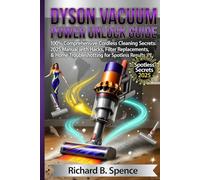 DYSON VACUUM POWER UNLOCK GUIDE: 100% Comprehensive Cordless Cleaning Secrets: 2025 Manual with Hacks, Filter Replacements, & Home Troubleshooting for Spotless Results Now