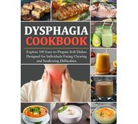 Dysphagia Cookbook: Explore 100 Easy-to-Prepare Soft Dishes Designed for Individuals Facing Chewing and Swallowing Difficulties