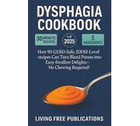 Dysphagia Cookbook: How 90 GERD-Safe, IDDSI-Level recipes can turn bland purees into easy-swallow delights - No chewing required(Food List Included)