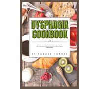 Dysphagia Cookbook: Nourishing Recipes and Practical Tips for Safe and Enjoyable Eating with Swallowing Difficulties