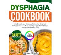 Dysphagia Cookbook: Soft, Smooth, and Delicious Recipes for Dysphagia Management and Safe Swallowing Support and 30 Days Simple and Safe Meal Plan