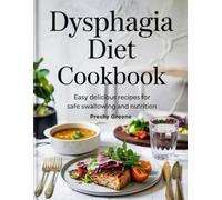 DYSPHAGIA DIET COOKBOOK: Easy, Delicious Recipes for Safe Swallowing and Nutrition