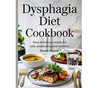 DYSPHAGIA DIET COOKBOOK: Easy, Delicious Recipes for Safe Swallowing and Nutrition