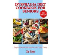 DYSPHAGIA DIET COOKBOOK FOR SENIORS: Easy-to-Prepare Recipes for Safe, Tasty Eating