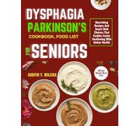 DYSPHAGIA PARKINSON'S COOKBOOK, FOOD LIST FOR SENIORS (30 Day Weekly Meal Plan: Nourishing Recipes And Smart Dish Choices That Enables Easier Swallowing With Better Health