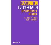 Dysphoria Mundi Le son du monde qui s'écroule - Paul B. Preciado - Points - Poche - Essai