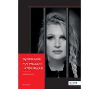 Dyspraxie, ma prison intérieure - Isabelle Ané - Nombre 7 - broché - Biographie