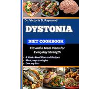 DYSTONIA DIET COOKBOOK: Flavorful Meal Plans for Everyday Strength