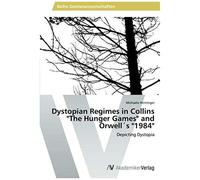 Dystopian Regimes In Collins "The Hunger Games" And Orwell?S "1984
