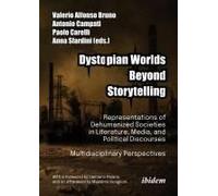 Dystopian Worlds Beyond Storytelling - Representations Of Dehumanized Societies In Literature, Media, And Political Discourses: Multidisciplinary Perspectives