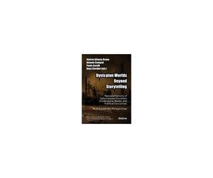 Dystopian Worlds Beyond Storytelling - Representations Of Dehumanized Societies In Literature, Media, And Political Discourses: Multidisciplinary Perspectives