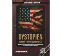 Dystopien: Von der Fiktion zur Realität - Der Aufstieg des dystopischen Zeitalters: Trumpismus, Populismus und die Aushöhlung der demokratischen Normen