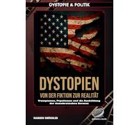 Dystopien: Von der Fiktion zur Realität - Der Aufstieg des dystopischen Zeitalters: Trumpismus, Populismus und die Aushöhlung der demokratischen Normen