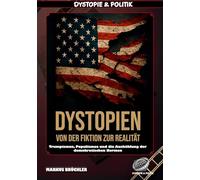 Dystopien: Von der Fiktion zur Realität - Der Aufstieg des dystopischen Zeitalters: Trumpismus, Populismus und die Aushöhlung der demokratischen Normen