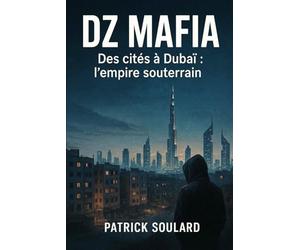DZ MAFIA, des cités à Dubaï : l'empire souterrain