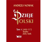Dzieje Polski Tom 4 Trudny złoty wiek 1468-1572
