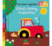 Dzień dobry, traktorku!: Akademia mądrego dziecka Pierwsze bajeczki