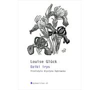 Dziki irys - Louise Glück (Littérature : poésie en polonais)