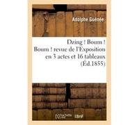 Dzing ! Boum ! Boum ! revue de l'Exposition en 3 actes et 16 tableaux Adolphe Guénée (Auteur)