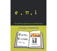 e , π, i: trois nombres fondamentaux des mathématiques
